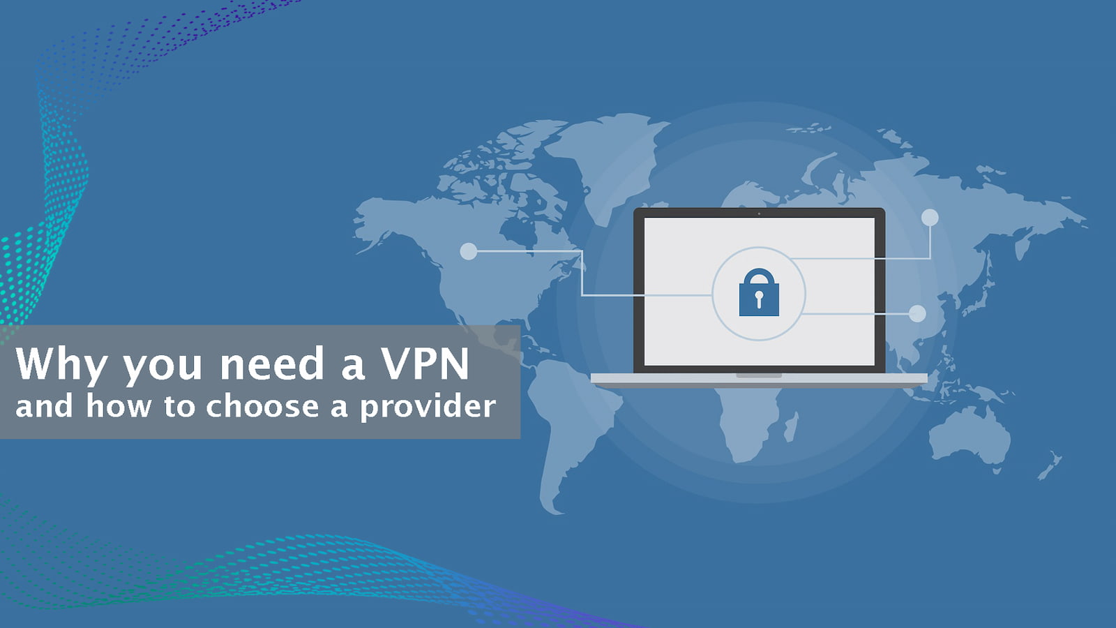The importance of VPN and how to choose provider